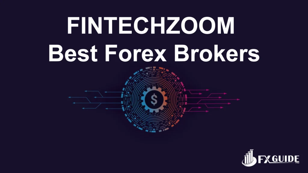 Top FintechZoom Forex Brokers List for 2025: A Quick Comparison