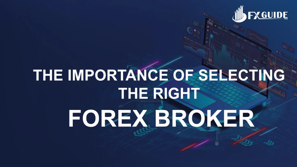 The Importance of Selecting the Right Forex Broker